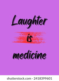 Laughter is medicine Inspirational and motivational quotes Hand lettering custom typography for your designs: for prints, posters, cards,t-shirts design coffee mug design.