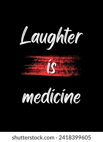 Laughter is medicine Inspirational and motivational quotes Hand lettering custom typography for your designs: for prints, posters, cards,t-shirts design coffee mug design.