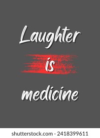 Laughter is medicine Inspirational and motivational quotes Hand lettering custom typography for your designs: for prints, posters, cards,t-shirts design coffee mug design.