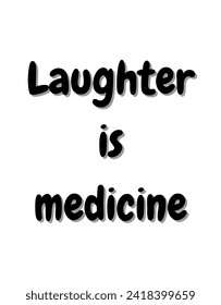 Laughter is medicine Inspirational and motivational quotes Hand lettering custom typography for your designs: for prints, posters, cards,t-shirts design coffee mug design.