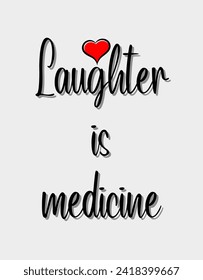 Laughter is medicine Inspirational and motivational quotes Hand lettering custom typography for your designs: for prints, posters, cards,t-shirts design coffee mug design.