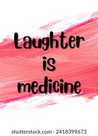 Laughter is medicine Inspirational and motivational quotes Hand lettering custom typography for your designs: for prints, posters, cards,t-shirts design coffee mug design.