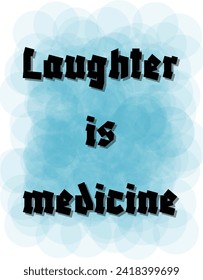 Laughter is medicine Inspirational and motivational quotes Hand lettering custom typography for your designs: for prints, posters, cards,t-shirts design coffee mug design.