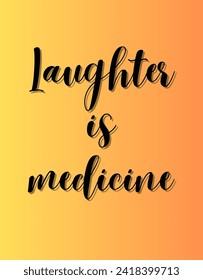 Laughter is medicine Inspirational and motivational quotes Hand lettering custom typography for your designs: for prints, posters, cards,t-shirts design coffee mug design.