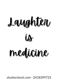 Laughter is medicine Inspirational and motivational quotes Hand lettering custom typography for your designs: for prints, posters, cards,t-shirts design coffee mug design.
