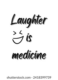 Laughter is medicine Inspirational and motivational quotes Hand lettering custom typography for your designs: for prints, posters, cards,t-shirts design coffee mug design.