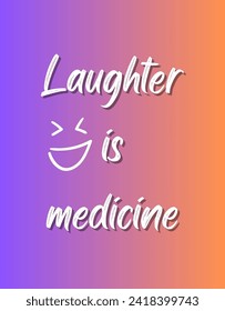 Laughter is medicine Inspirational and motivational quotes Hand lettering custom typography for your designs: for prints, posters, cards,t-shirts design coffee mug design.