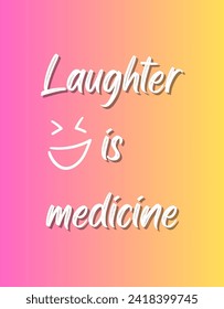 Laughter is medicine Inspirational and motivational quotes Hand lettering custom typography for your designs: for prints, posters, cards,t-shirts design coffee mug design.