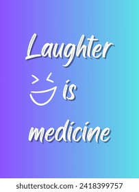 Laughter is medicine Inspirational and motivational quotes Hand lettering custom typography for your designs: for prints, posters, cards,t-shirts design coffee mug design.