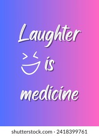 Laughter is medicine Inspirational and motivational quotes Hand lettering custom typography for your designs: for prints, posters, cards,t-shirts design coffee mug design.