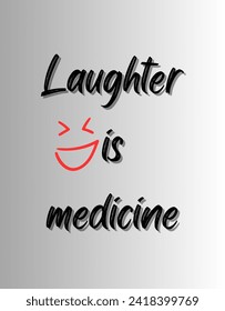 Laughter is medicine Inspirational and motivational quotes Hand lettering custom typography for your designs: for prints, posters, cards,t-shirts design coffee mug design.