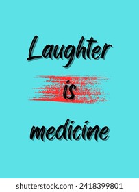 Laughter is medicine Inspirational and motivational quotes Hand lettering custom typography for your designs: for prints, posters, cards,t-shirts design coffee mug design.