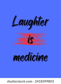 Laughter is medicine Inspirational and motivational quotes Hand lettering custom typography for your designs: for prints, posters, cards,t-shirts design coffee mug design.