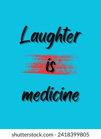 Laughter is medicine Inspirational and motivational quotes Hand lettering custom typography for your designs: for prints, posters, cards,t-shirts design coffee mug design.