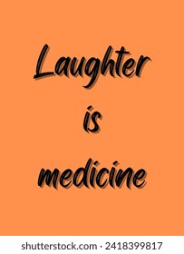 Laughter is medicine Inspirational and motivational quotes Hand lettering custom typography for your designs: for prints, posters, cards,t-shirts design coffee mug design.