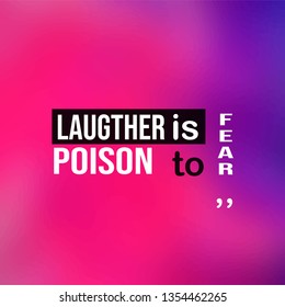Laughter is poison to fear. Life quote with modern background vector illustration