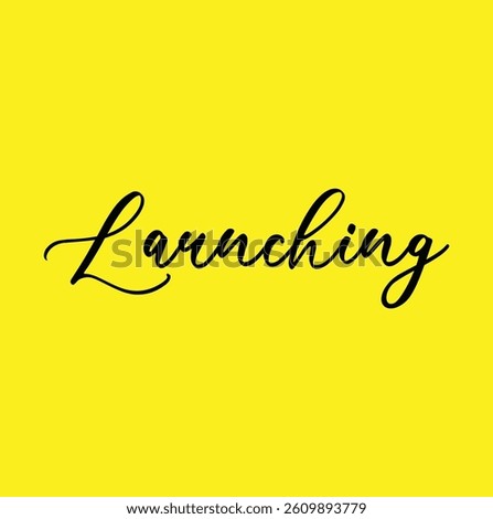 Launching text for T-shirt and other use on yellow background.