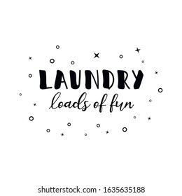 Laundry loads of fun. Lettering. Ink illustration. Modern brush calligraphy Isolated on white background. t-shirt design