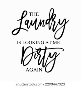 The Laundry Is Looking At Me Dirty Again SVG, Funny Laundry Quote Svg, Laundry Sign Svg, Laundry Room Wall Decor, Modern Farmhouse Svg svg