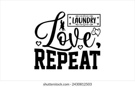 Laundry, Love, Repeat -mom t shirt design, Hand drawn lettering phrase, Calligraphy t shirt design,Files for Cutting Cricut and Silhouette, card, flyer, EPS 1
