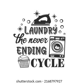 Laundry the never ending cycle funny slogan inscription. Laundry vector quotes. Isolated on white background. Funny textile, frame, postcard, banner decorative print. Illustration with typography.