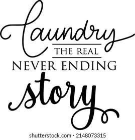 Laundry The Real Never Ending Story Quotes. Laundry Lettering Quotes For Printable Poster, Tote Bag, Mugs, T-Shirt Design.
