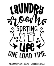 Laundry room, sorting life one load time - design for t-shirts, cards, Laundry room wall decoration. Hand painted brush pen modern calligraphy isolated on white background. Housework quote