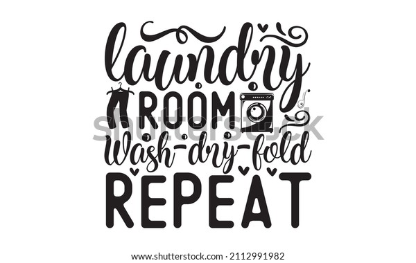 laundry room wash-dry-fold repeat -  design for\
t-shirts, cards, Laundry room wall decoration. Hand-painted brush\
pen modern calligraphy isolated on white background. Can be used\
for menu, 