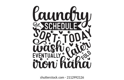 laundry schedule sort today wash later fold  eventually iron haha - vector illustration with hand-drawn lettering, doodle clothes, and foam,  Can be used for menu, café, restaurant, logo, bakery, a 