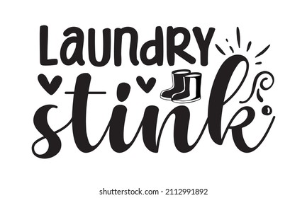 laundry stink - Hand-drawn typography poster. Conceptual handwritten phrase Home and Family T-shirt hand lettered calligraphic design. Can be used for menu, restaurant, logo, bakery, a street 