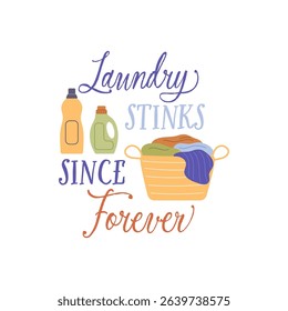 Laundry stinks since forever vector quote. Basket of dirty laundry and home detergents in plastic bottles. Laundry illustration isolated on white background.