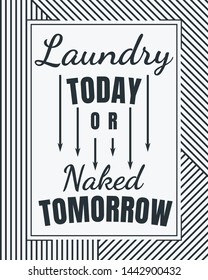 Laundry today or naked tomorrow poster, laundry room wall art, home decoration