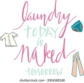 Laundry Today or Naked Tomorrow Vector Quote