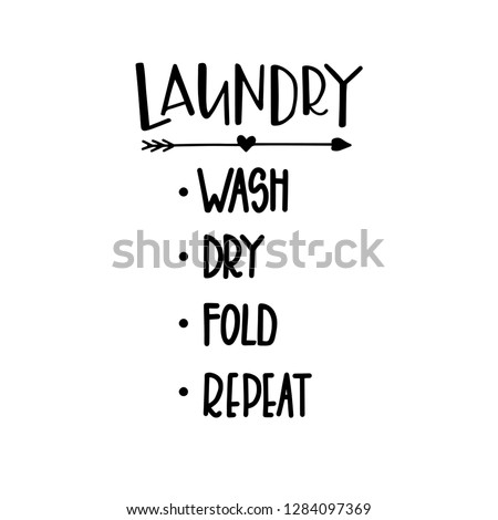 Laundry wash dry fold repeat Hand drawn typography poster. Conceptual handwritten phrase Home and Family T shirt hand lettered calligraphic design. Inspirational vector