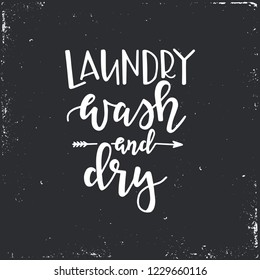 Laundry wash and dry Hand drawn typography poster. Conceptual handwritten phrase Home and Family T shirt hand lettered calligraphic design. Inspirational vector