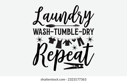 Laundry wash-tumble-dry repeat - Laundry Motivational typography t-shirt design. Lettering Vector illustration. Eps 10.