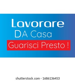 lavorare da casa  and guarisci presto. work from home and get well soon in italian language with blue bright background