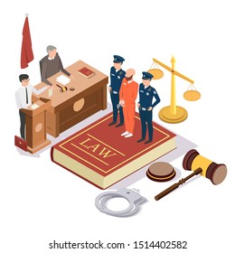 Law and Justice composition, vector illustration. Legal trial scene with isometric judge, lawyer, defendant with security guards standing on Law book, scales of justice, gavel, handcuffs.