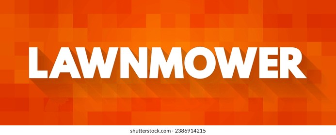 Lawnmower is a device utilizing one or more revolving blades to cut a grass surface to an even height, text concept background