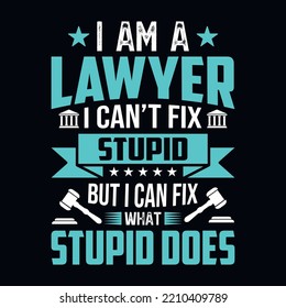 I'm a lawyer I can't fix stupid but I can fix what stupid does - Lawyer quotes t shirt, poster, typographic slogan design vector