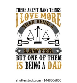 Lawyer Dad. Father Day Quote and Saying good for print design
