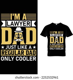 I'm a lawyer dad just like a regular dad only cooler t-shirt design template