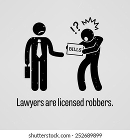 Lawyers are Licensed Robbers