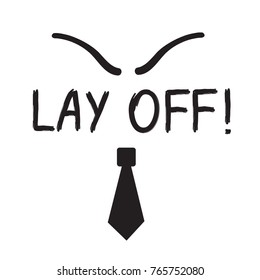 Lay off! quote lettering. Calligraphy inspiration graphic design typography element for print. Print for poster, t-shirt, bags, logo, postcard, flyer, sticker, card. Cimple vector sign.