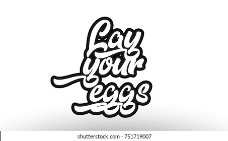 lay your eggs black beautiful graffiti text word expression typography isolated on white background suitable for a logo banner t shirt or brochure design
