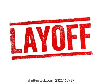 Layoff is the temporary suspension or permanent termination of employment of an employee, text concept stamp