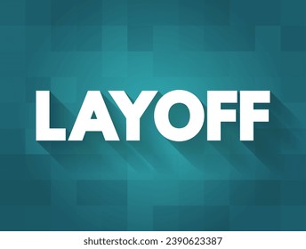 Layoff is the temporary suspension or permanent termination of employment of an employee, text concept background