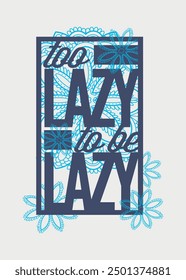 too lazy to be lazy design typography vector for print t shirt