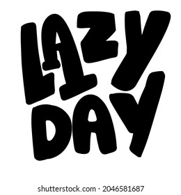 Lazy day. Hand letterng funny lazy quote for your design.