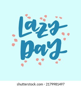 Lazy day - handwritten quote. Modern calligraphy illustration.